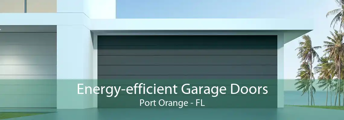 Energy-efficient Garage Doors Port Orange - FL