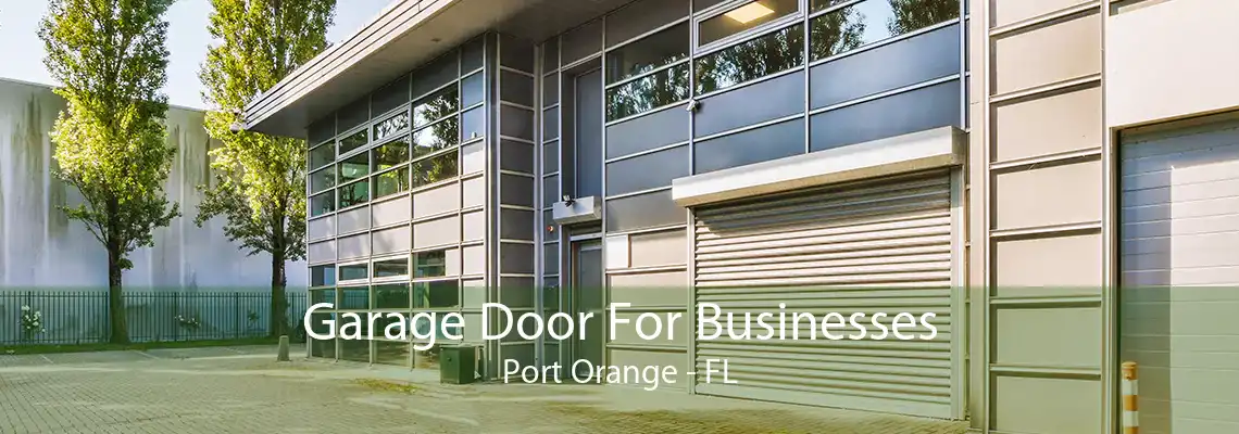 Garage Door For Businesses Port Orange - FL