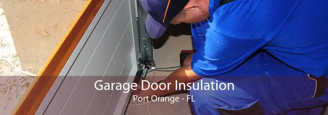 Garage Door Insulation Port Orange - FL