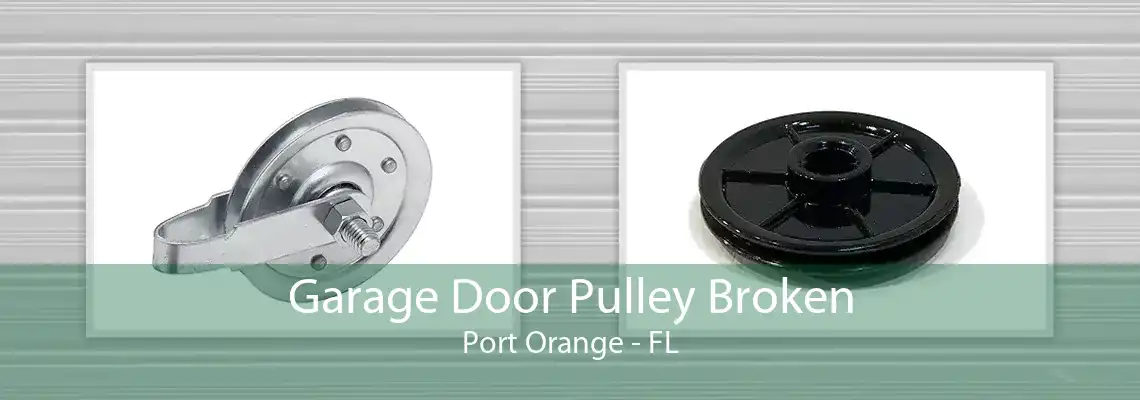 Garage Door Pulley Broken Port Orange - FL