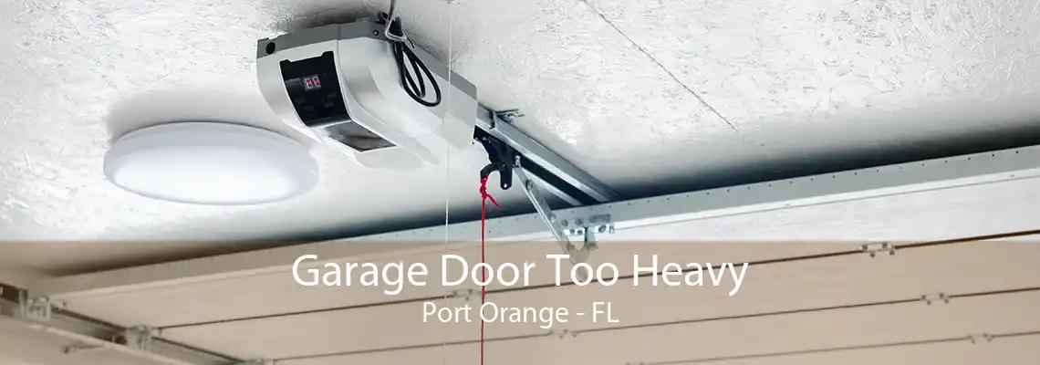 Garage Door Too Heavy Port Orange - FL