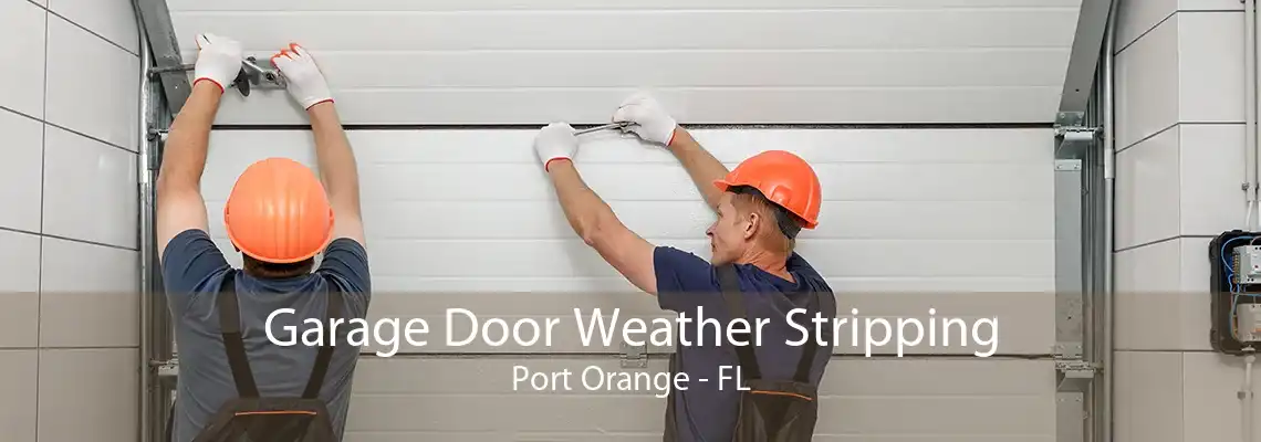 Garage Door Weather Stripping Port Orange - FL