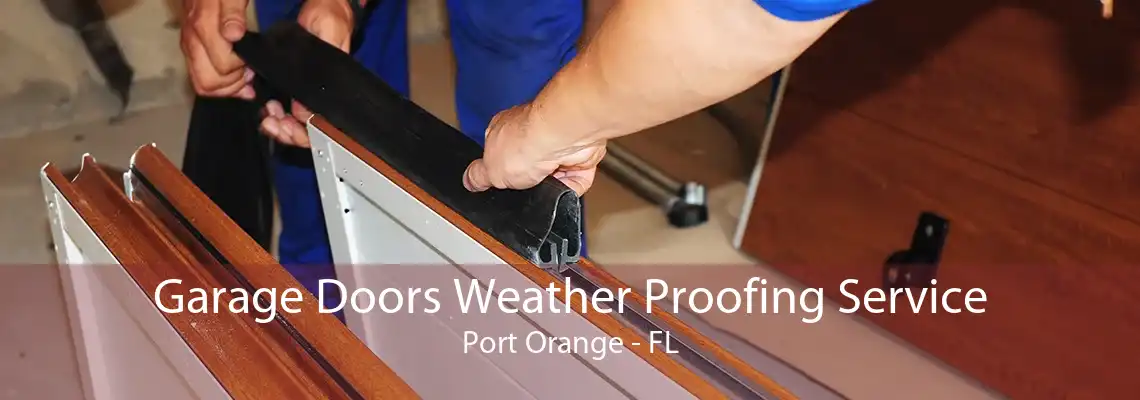 Garage Doors Weather Proofing Service Port Orange - FL