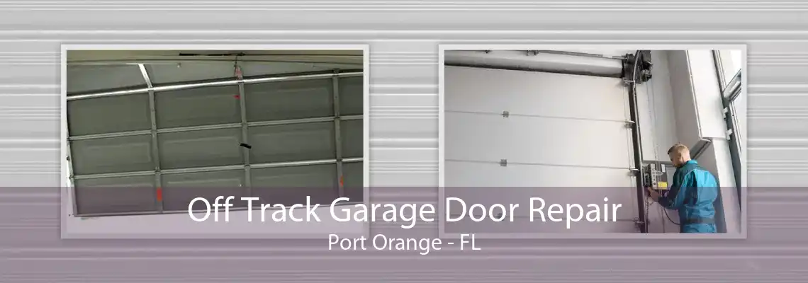 Off Track Garage Door Repair Port Orange - FL