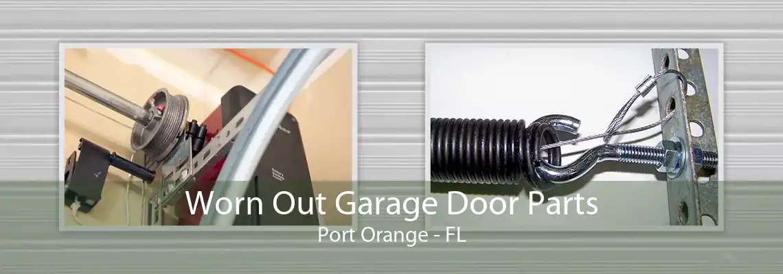 Worn Out Garage Door Parts Port Orange - FL